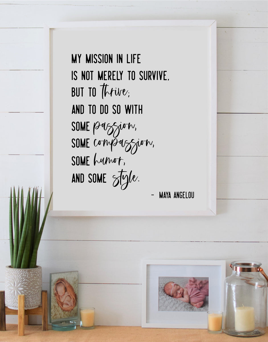 Maya Angelou Quote, My mission in life is not merely to survive | Poster