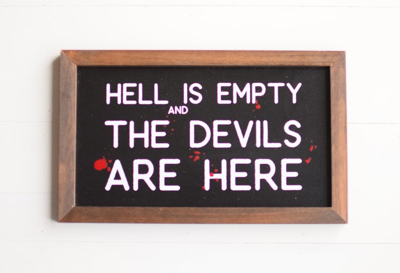 Hell is empty. All the devil's high quality are here, woodburning