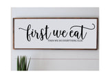 First We EAT, Then We Do Everything Else Kitchen Sign |Farmhouse Style Sign |  Dining Room Sign  | Kitchen Wood Wall Sign Decor